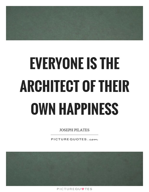Everyone is the architect of their own happiness Picture Quote #1