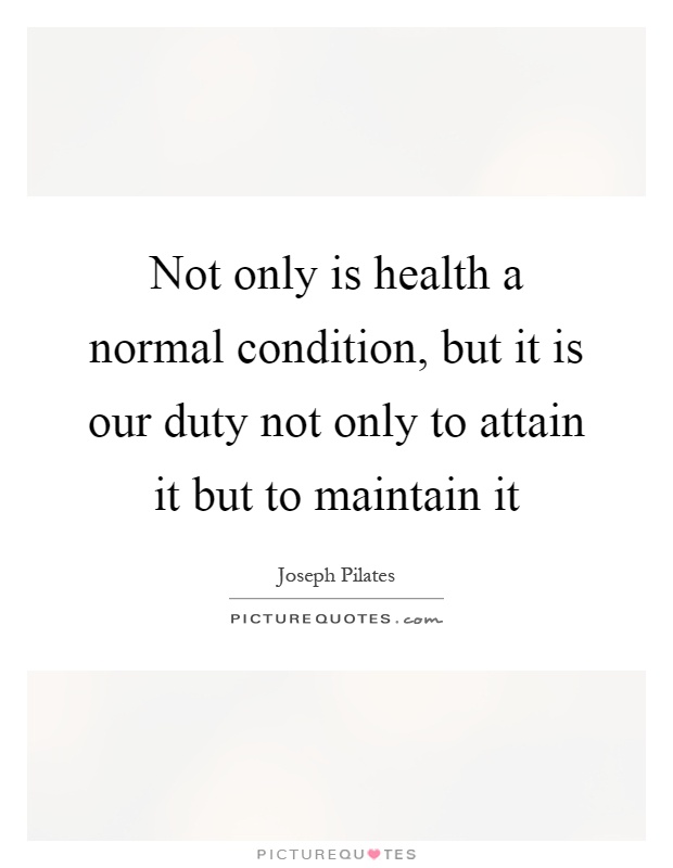 Not only is health a normal condition, but it is our duty not only to attain it but to maintain it Picture Quote #1