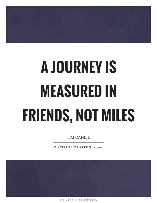 A journey is measured in friends, not miles Picture Quote #1