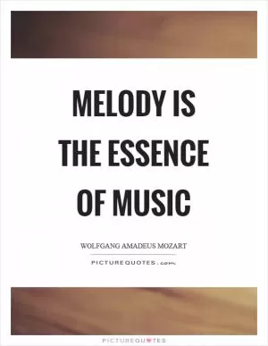 Melody is the essence of music Picture Quote #1