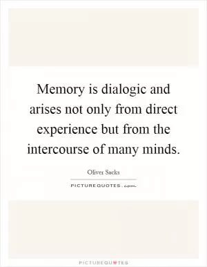 Memory is dialogic and arises not only from direct experience but from the intercourse of many minds Picture Quote #1