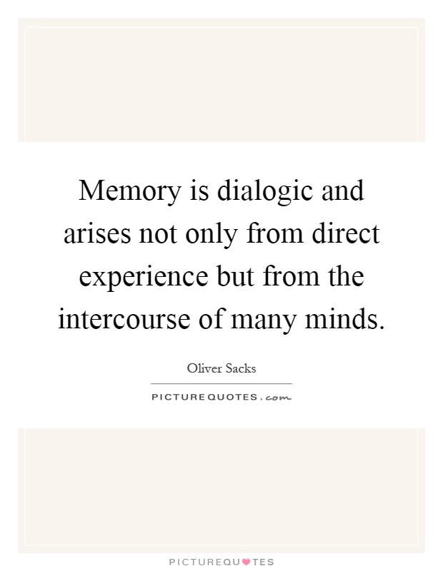 Memory is dialogic and arises not only from direct experience but from the intercourse of many minds Picture Quote #1