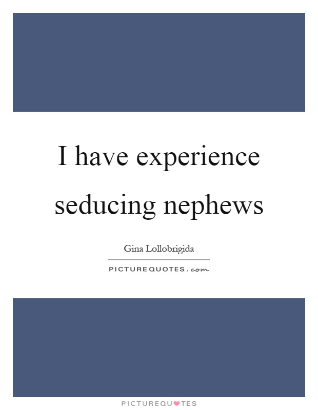 I have experience seducing nephews Picture Quote #1