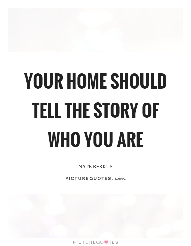 Your home should tell the story of who you are Picture Quote #1