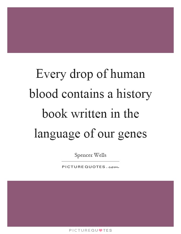 Every drop of human blood contains a history book written in the language of our genes Picture Quote #1