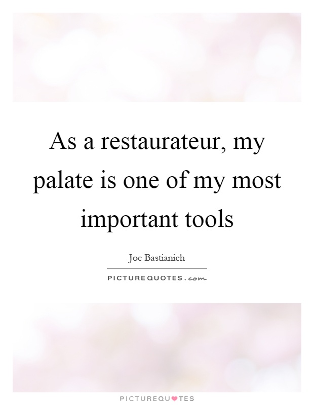 As a restaurateur, my palate is one of my most important tools Picture Quote #1