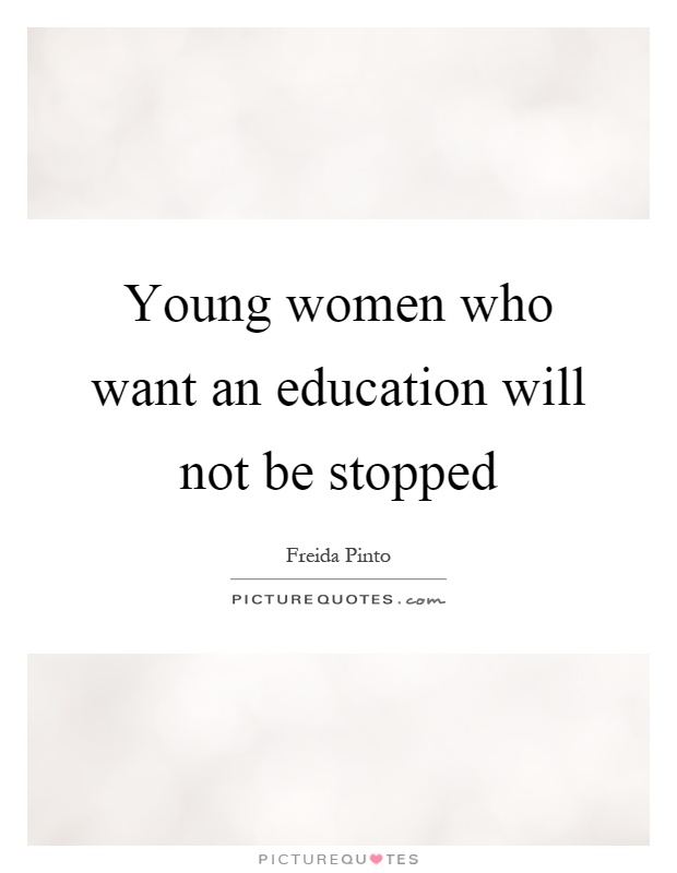 Young women who want an education will not be stopped Picture Quote #1