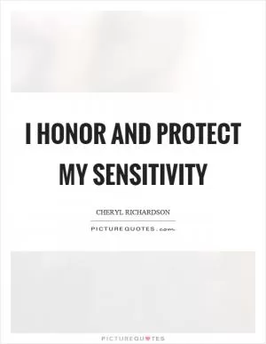 I honor and protect my sensitivity Picture Quote #1