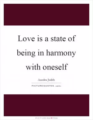 Love is a state of being in harmony with oneself Picture Quote #1