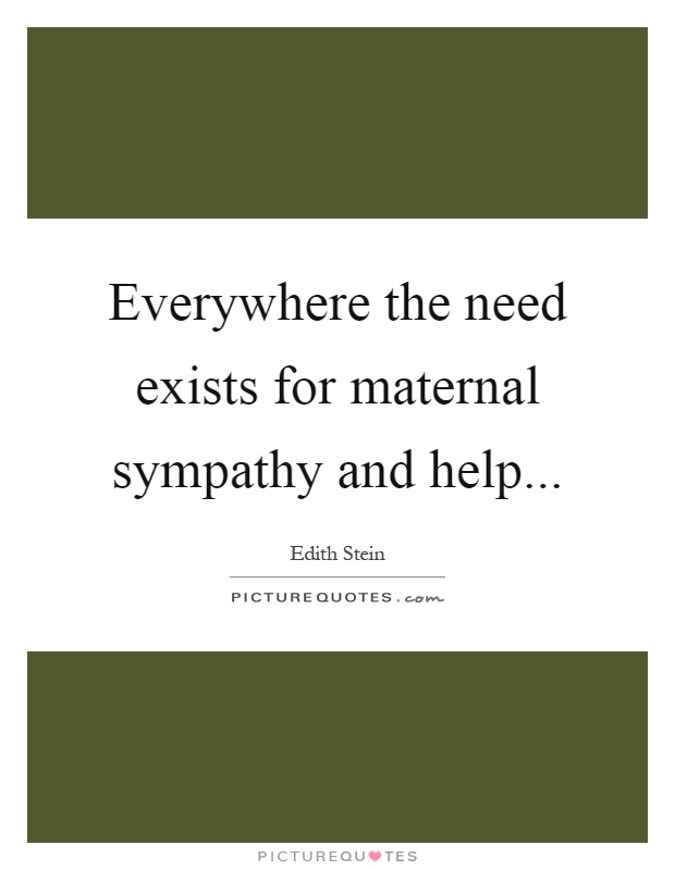 Everywhere the need exists for maternal sympathy and help Picture Quote #1