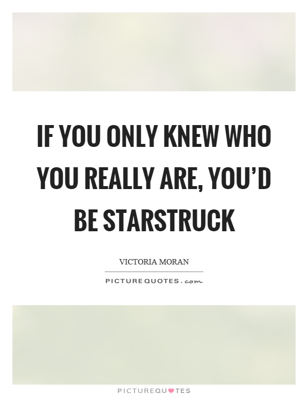 If you only knew who you really are, you'd be starstruck Picture Quote #1