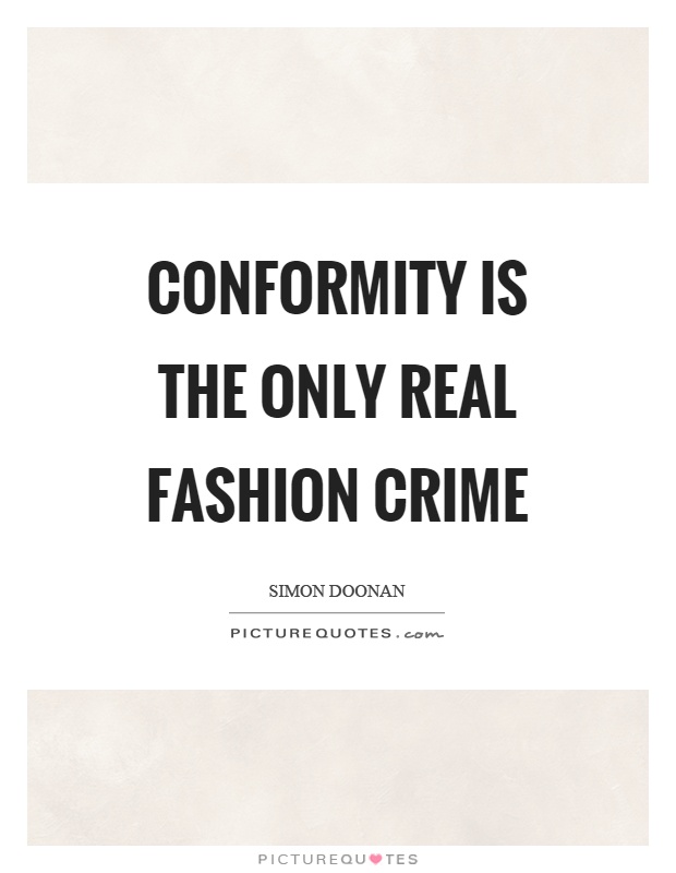 Conformity is the only real fashion crime Picture Quote #1