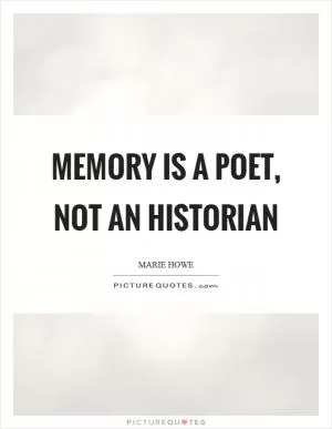 Memory is a poet, not an historian Picture Quote #1