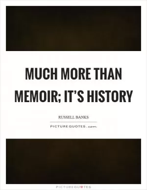 Much more than memoir; it’s history Picture Quote #1