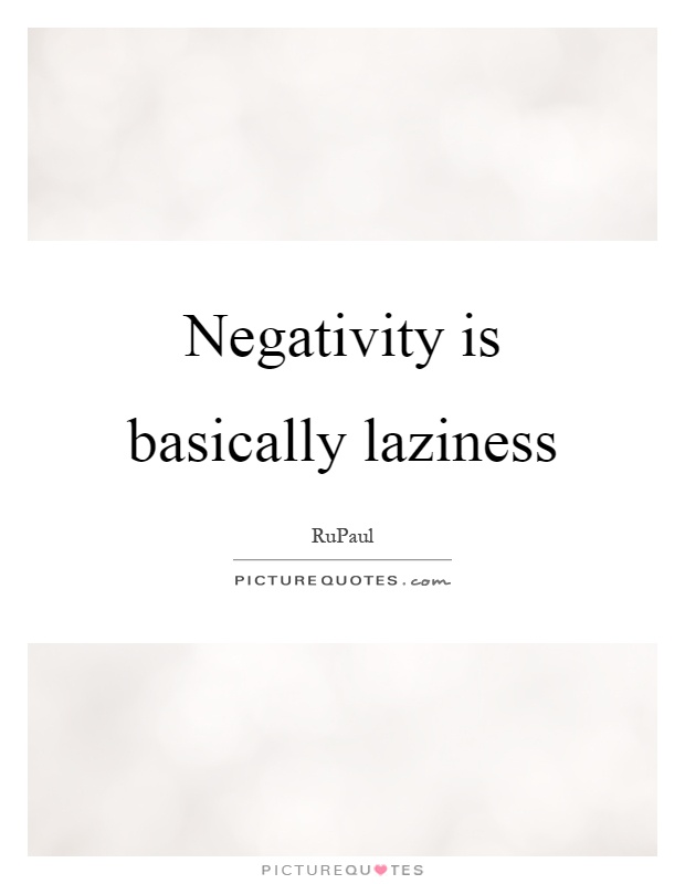 Negativity is basically laziness Picture Quote #1