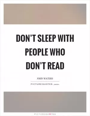 Don’t sleep with people who don’t read Picture Quote #1
