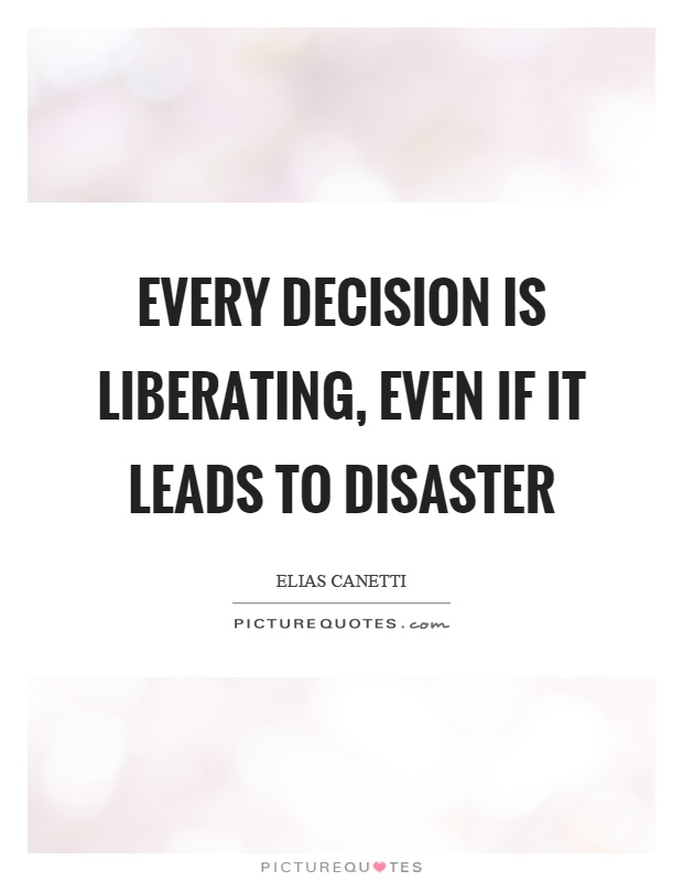 Every decision is liberating, even if it leads to disaster Picture Quote #1