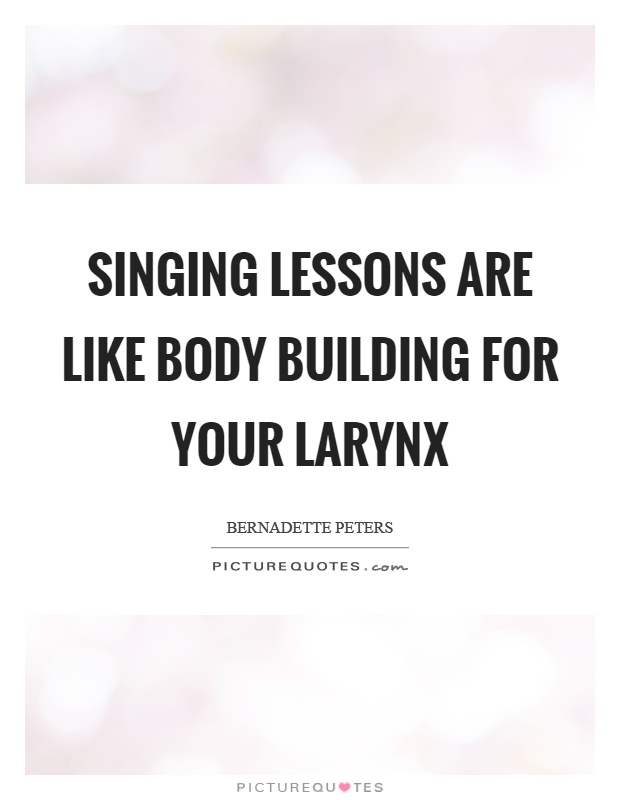 Singing lessons are like body building for your larynx Picture Quote #1