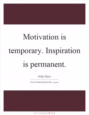 Motivation is temporary. Inspiration is permanent Picture Quote #1