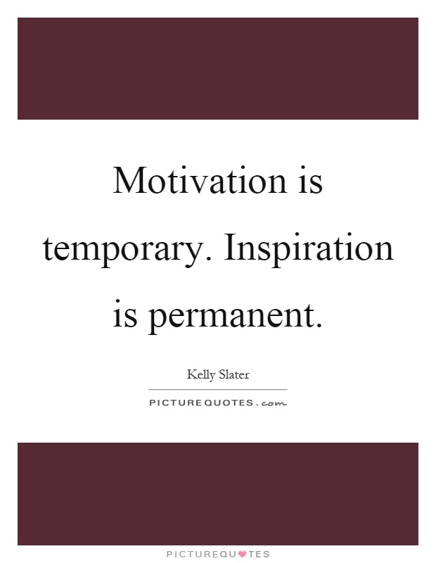 Motivation is temporary. Inspiration is permanent Picture Quote #1