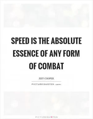 Speed is the absolute essence of any form of combat Picture Quote #1