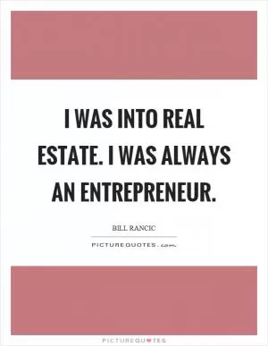 I was into real estate. I was always an entrepreneur Picture Quote #1