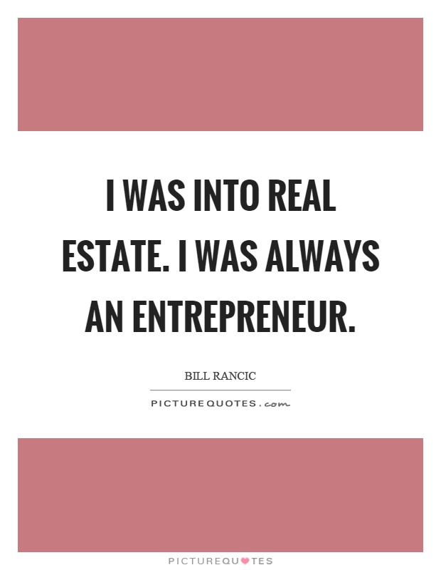 I was into real estate. I was always an entrepreneur Picture Quote #1