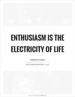 Enthusiasm is the electricity of life Picture Quote #1
