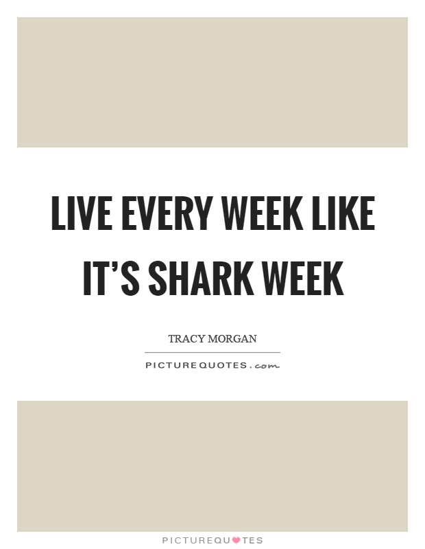 Live every week like it's shark week Picture Quote #1