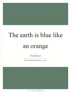 The earth is blue like an orange Picture Quote #1