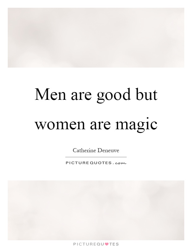 Men are good but women are magic Picture Quote #1