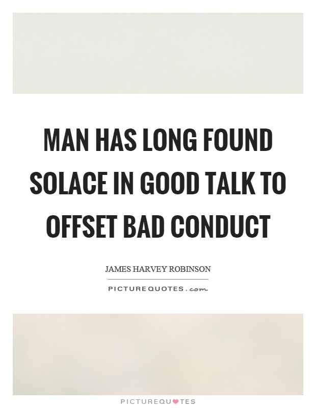 Man has long found solace in good talk to offset bad conduct Picture Quote #1