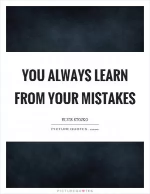 You always learn from your mistakes Picture Quote #1