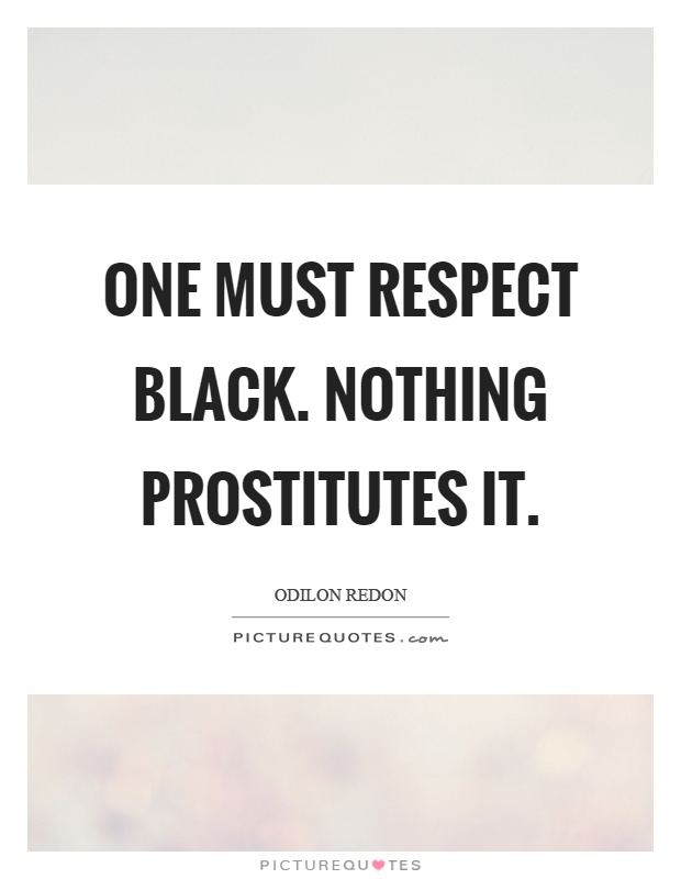 One must respect black. Nothing prostitutes it Picture Quote #1