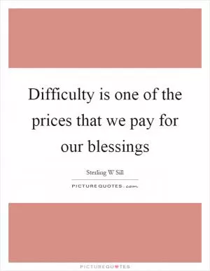 Difficulty is one of the prices that we pay for our blessings Picture Quote #1