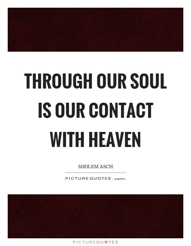 Through our soul is our contact with heaven Picture Quote #1