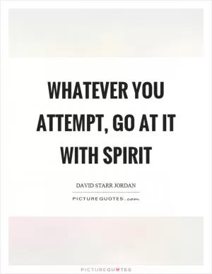 Whatever you attempt, go at it with spirit Picture Quote #1