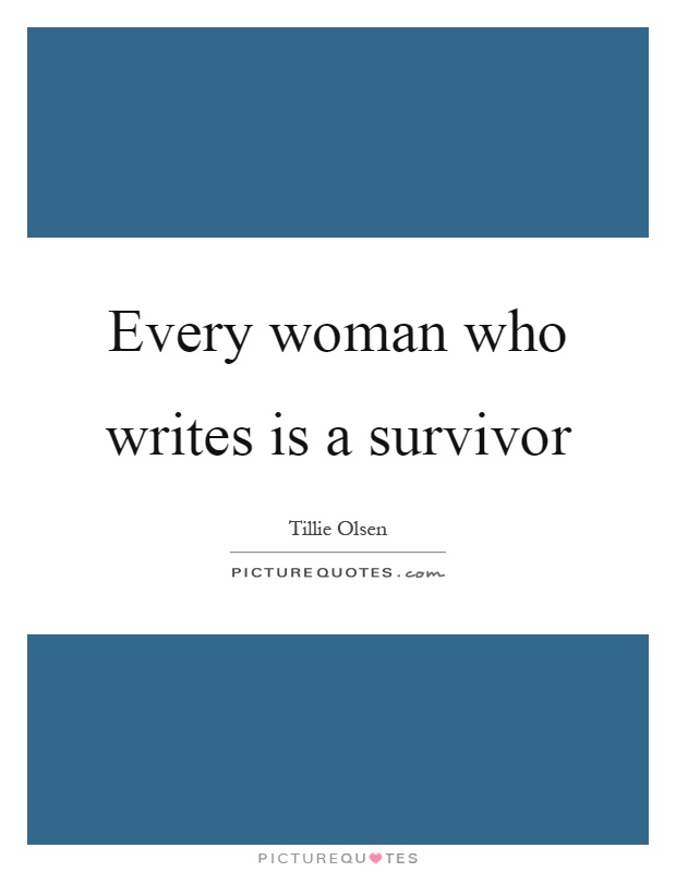 Every woman who writes is a survivor Picture Quote #1