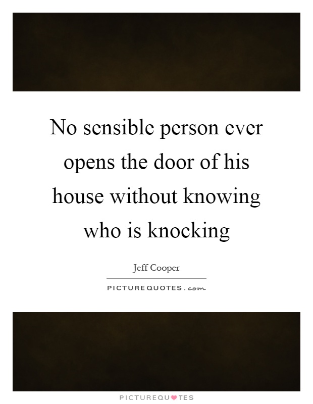 No sensible person ever opens the door of his house without knowing who is knocking Picture Quote #1