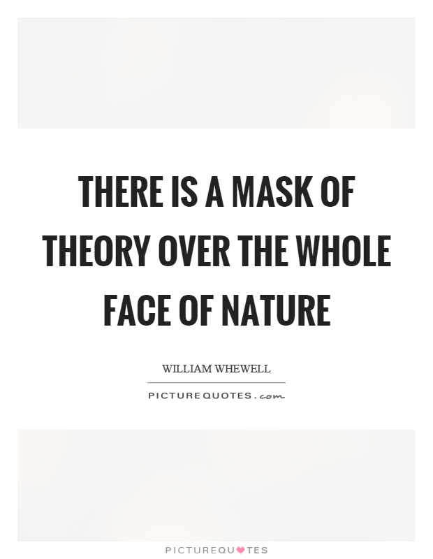 There is a mask of theory over the whole face of nature Picture Quote #1