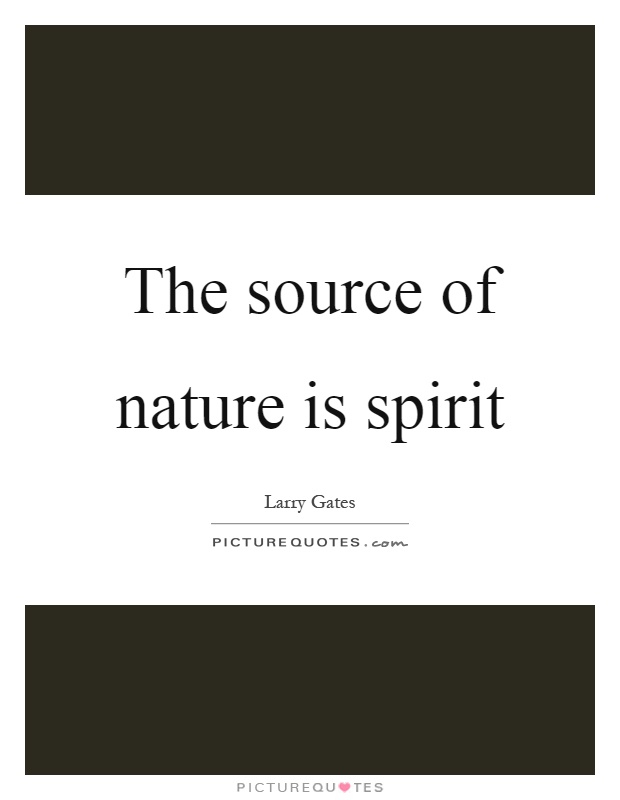 The source of nature is spirit Picture Quote #1