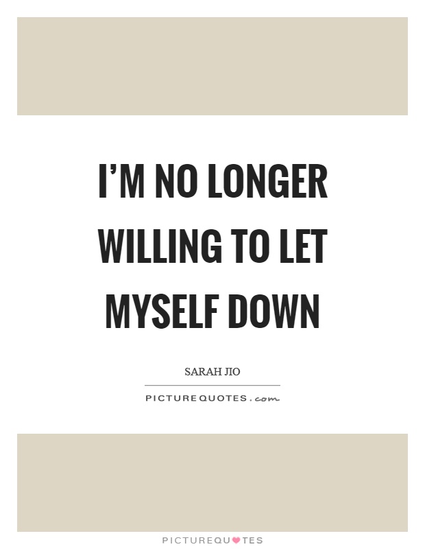 I'm no longer willing to let myself down Picture Quote #1
