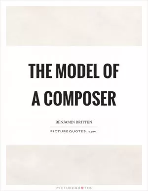 The model of a composer Picture Quote #1