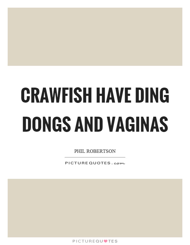 Crawfish have ding dongs and vaginas Picture Quote #1