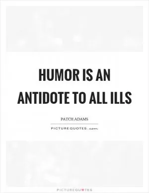 Humor is an antidote to all ills Picture Quote #1