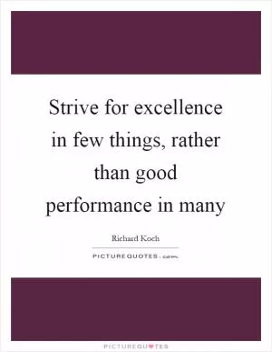Strive for excellence in few things, rather than good performance in many Picture Quote #1
