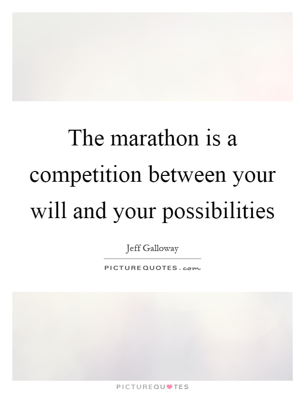 The marathon is a competition between your will and your possibilities Picture Quote #1