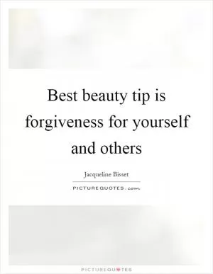 Best beauty tip is forgiveness for yourself and others Picture Quote #1
