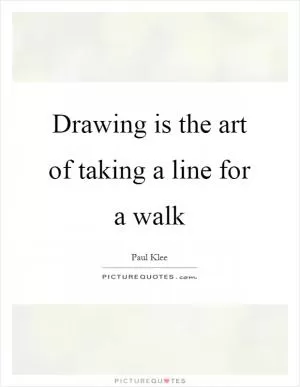 Drawing is the art of taking a line for a walk Picture Quote #1