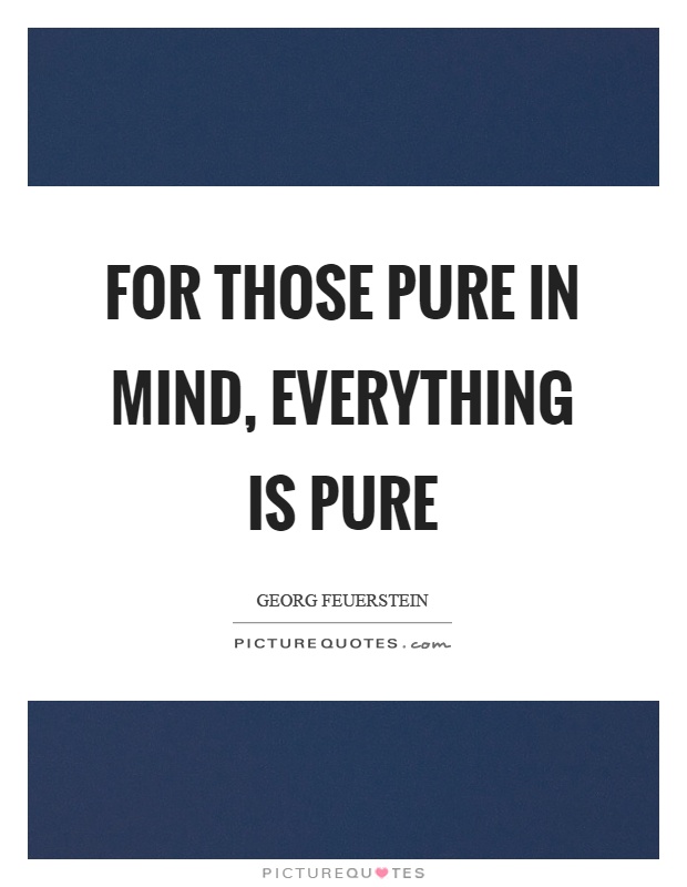 For those pure in mind, everything is pure Picture Quote #1